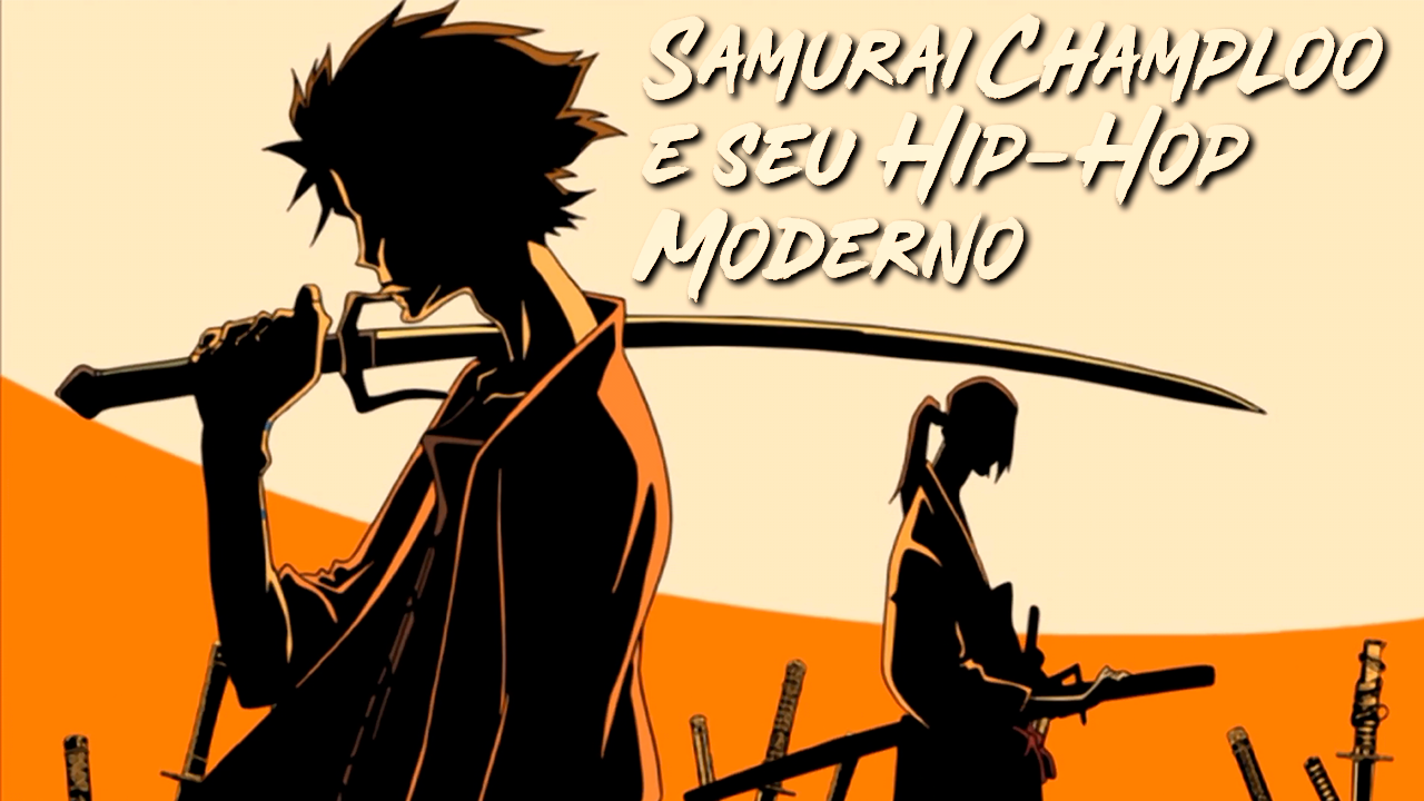 Samurai Champloo e seu hip hop moderno